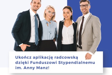 Fundusz Stypendialny im. Anny Manz - finansowe wsparcie absolwentów prawa w zrealizowaniu aplikacji radcowskiej