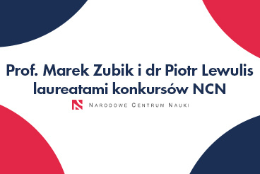 Prof. Marek Zubik i dr Piotr Lewulis laureatami konkursów NCN